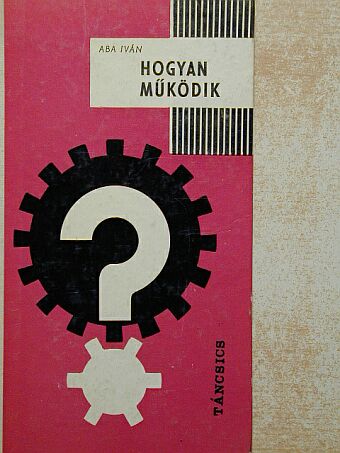 Aba Iván - Hogyan működik? [antikvár]