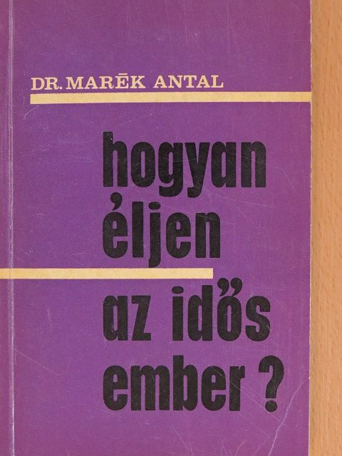 Dr. Marék Antal - Hogyan éljen az idős ember? [antikvár]
