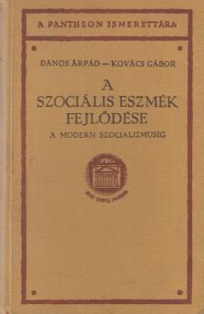 Kovács Gábor, Dános Árpád - A szociális eszmék fejlődése a modern szocializmusig [antikvár]