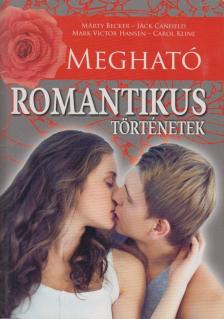Marty Becker, Jack Canfield, Mark Victor Hansen, Carol Kline - Megható romantikus történetek [antikvár]