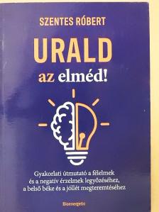 Szentes Róbert - Urald az elméd! [antikvár]