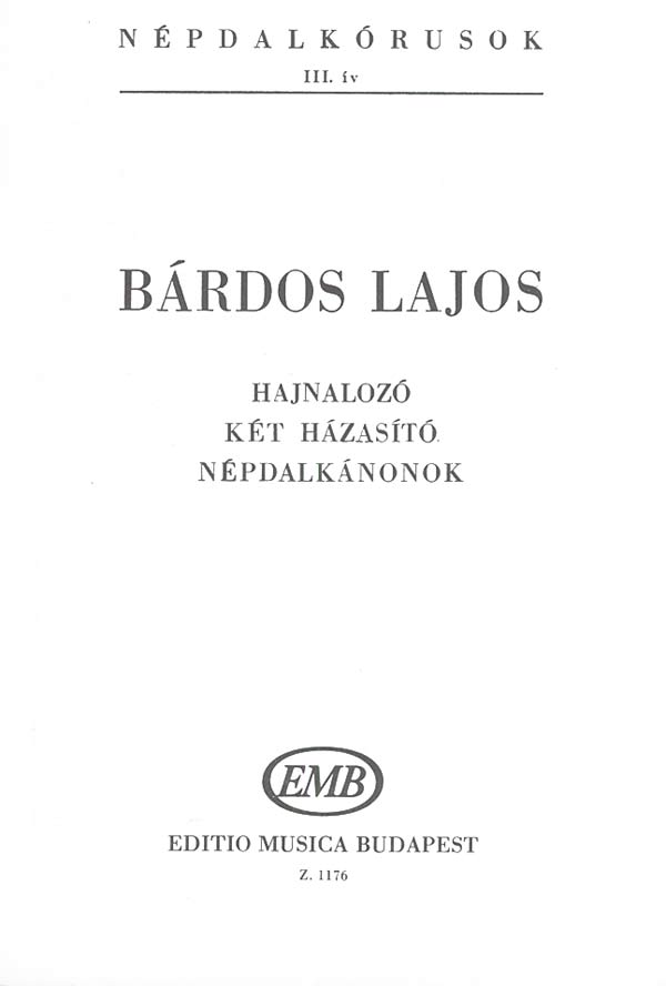 BÁRDOS LAJOS - NÉPDALKÓRUSOK III.ÍV (HAJNALOZÓ,KÉT HÁZASÍTÓ,NÉPDALKÁNONOK)