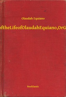 Equiano Olaudah - The Interesting Narrative of the Life of Olaudah Equiano, Or Gustavus Vassa, The African [eKönyv: epub, mobi]