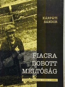 Kárpáti Sándor - Piacra dobott méltóság [antikvár]