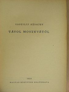 Vaszilij Azsajev - Távol Moszkvától [antikvár]