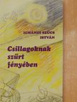 Igmándi Szűcs István - Csillagoknak szűrt fényében [antikvár]
