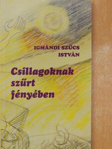 Igmándi Szűcs István - Csillagoknak szűrt fényében [antikvár]