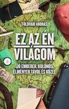 Földvári András - Ez az én világom - Jó emberek, különös élmények távol és közel