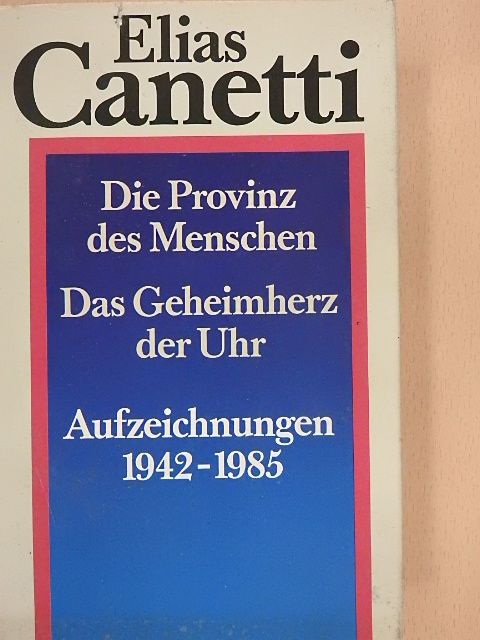 Elias Canetti - Die Provinz des Menschen/Das Geheimherz der Uhr [antikvár]