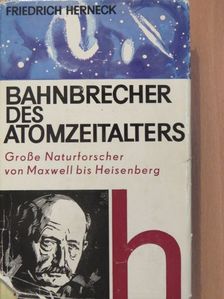 Friedrich Herneck - Bahnbrecher des Atomzeitalters [antikvár]