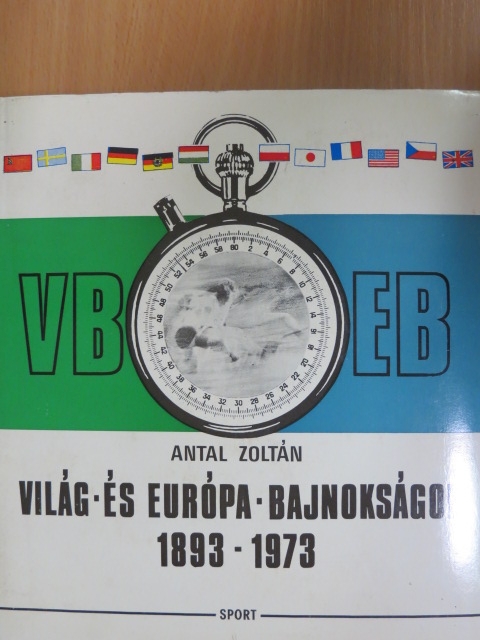 Antal Zoltán - Világ- és Európa-bajnokságok 1893-1973 [antikvár]