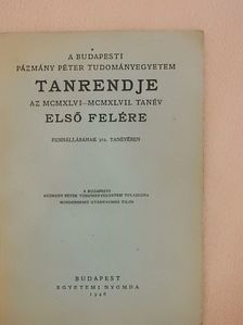 A Budapesti Pázmány Péter Tudományegyetem tanrendje az MCMXLVI-MCMXLVII. tanév első felére [antikvár]