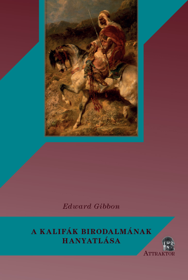 Gibbon, Edward - A kalifák birodalmának hanyatlása