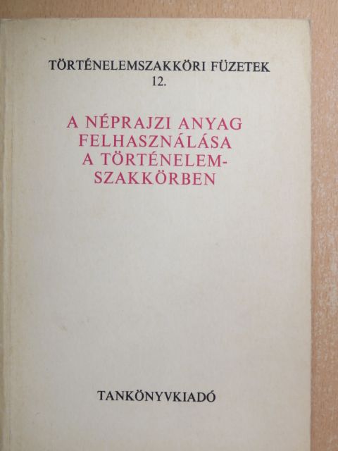 Timaffy László - A néprajzi anyag felhasználása a történelemszakkörben [antikvár]