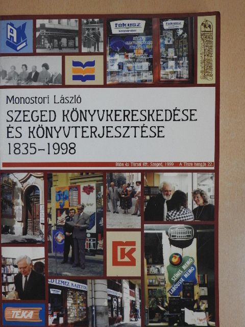 Monostori László - Szeged könyvkereskedése és könyvterjesztése 1835-1998 (dedikált példány) [antikvár]