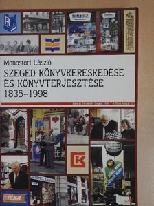 Monostori László - Szeged könyvkereskedése és könyvterjesztése 1835-1998 (dedikált példány) [antikvár]