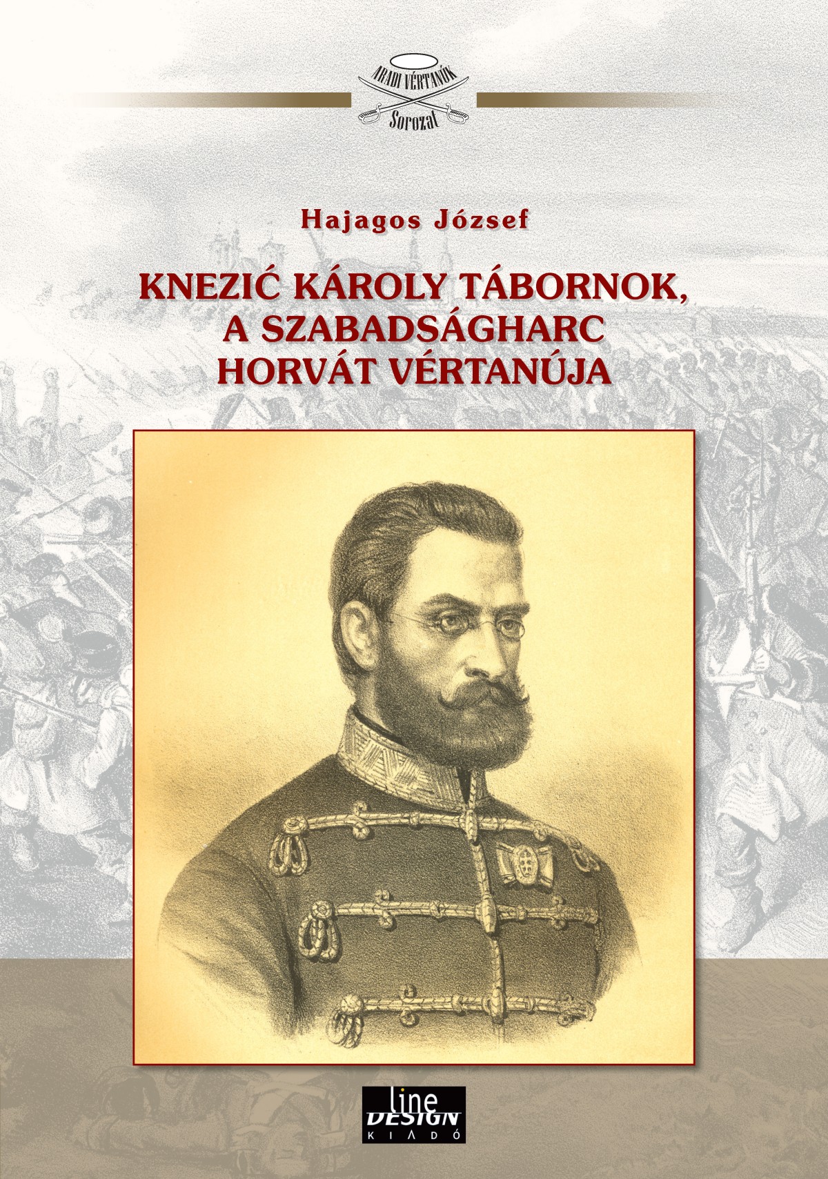 Hajagos József - Knezic Károly tábornok, a szabadságharc horvát vértanúja