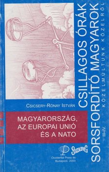 Csicsery- Rónay István - Magyarország, az Európai Unió és a Nato [antikvár]