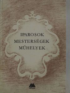 Iparosok, mesterségek, műhelyek [antikvár]
