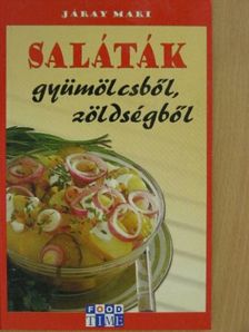 Járay Mari - Saláták gyümölcsből, zöldségből [antikvár]