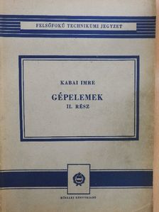 Kabai Imre - Gépelemek II. [antikvár]