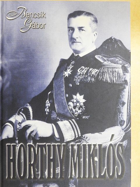 Bencsik Gábor - Horthy Miklós [antikvár]