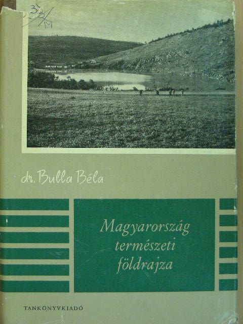 Dr. Bulla Béla - Magyarország természeti földrajza [antikvár]