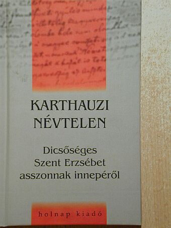 Karthauzi Névtelen - Dicsőséges Szent Erzsébet asszonnak innepéről [antikvár]