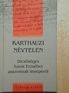 Karthauzi Névtelen - Dicsőséges Szent Erzsébet asszonnak innepéről [antikvár]