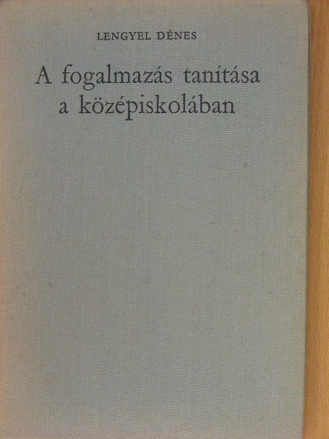 Lengyel Dénes - A fogalmazás tanítása a középiskolában [antikvár]