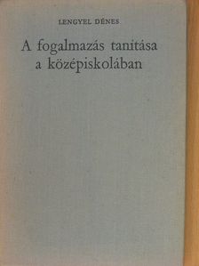 Lengyel Dénes - A fogalmazás tanítása a középiskolában [antikvár]