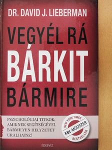 Dr. David J. Lieberman - Vegyél rá bárkit bármire [antikvár]