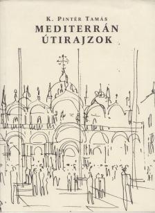 K. Pintér Tamás - Mediterrán Útirajzok [antikvár]
