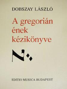 Dobszay László - A gregorián ének kézikönyve [antikvár]