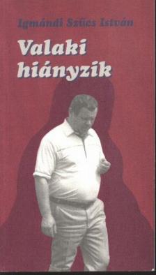 Igmándi Szűcs István - Valaki hiányzik [antikvár]