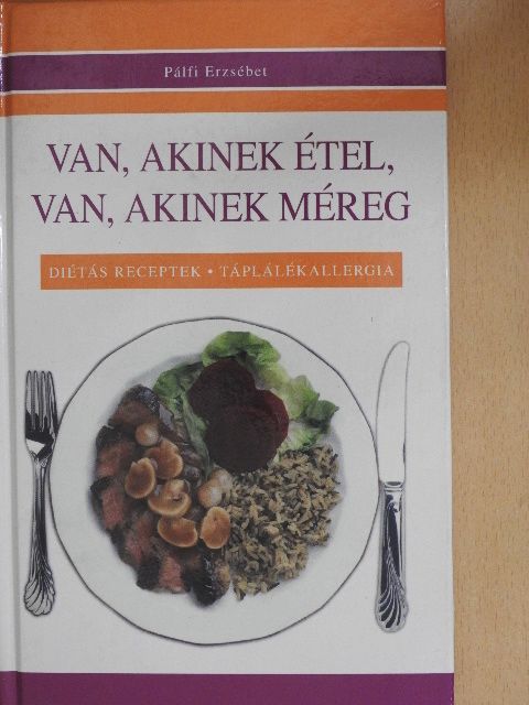 Pálfi Erzsébet - Van, akinek étel, van, akinek méreg [antikvár]