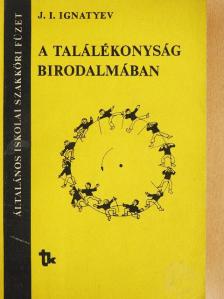 J. I. Ignatyev - A találékonyság birodalmában [antikvár]
