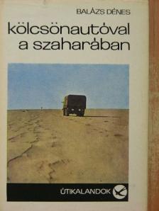Balázs Dénes - Kölcsönautóval a Szaharában [antikvár]