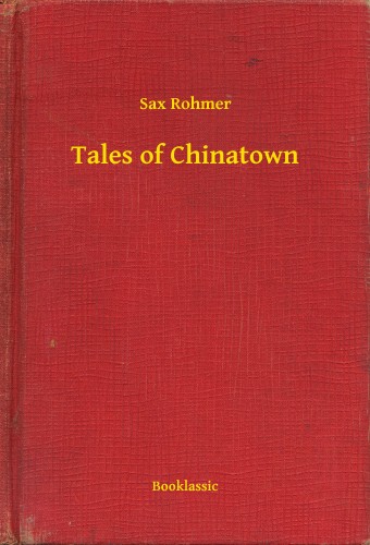 Rohmer Sax - Tales of Chinatown [eKönyv: epub, mobi]