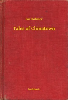 Rohmer Sax - Tales of Chinatown [eKönyv: epub, mobi]