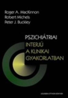 Roger A. MacKinnon, Robert Michels, Peter J. Buckley - Pszichiátriai interjú a klinikai gyakorlatban [eKönyv: epub, mobi]