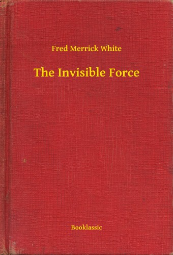 White Fred Merrick - The Invisible Force [eKönyv: epub, mobi]