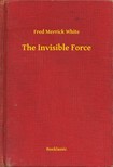 White Fred Merrick - The Invisible Force [eKönyv: epub, mobi]