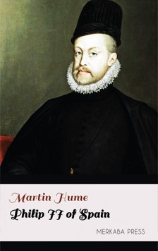 Hume Martin - Philip II of Spain [eKönyv: epub, mobi]