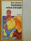 Peter Abraham - Királylányt vettem feleségül [antikvár]