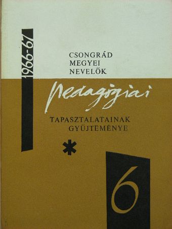 Balázsi Lajos - Csongrád megyei nevelők pedagógiai tapasztalatainak gyűjteménye VI. [antikvár]