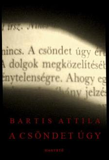 Bartis Attila - A csöndet úgy