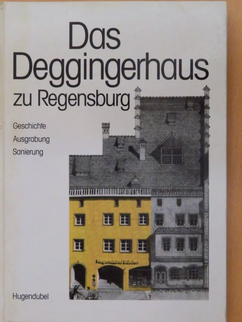 Angelika Wellnhofer M. A. - Das Deggingerhaus zu Regensburg [antikvár]