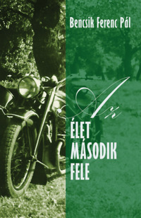 Bencsik Ferenc Pál - Az élet második fele [eKönyv: epub, mobi]