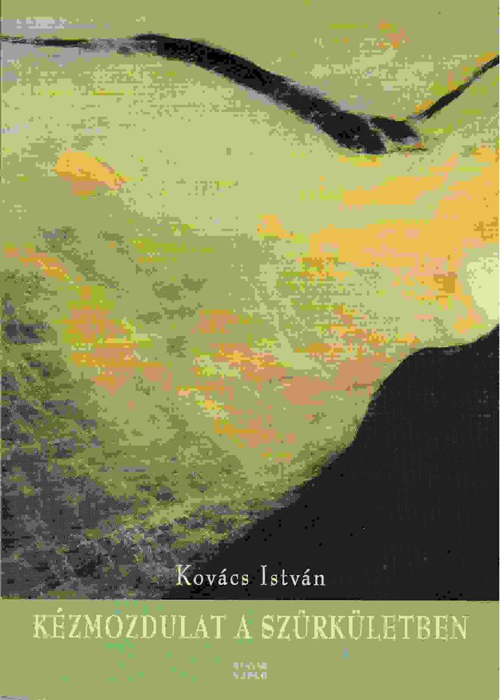 Kovács István - Kézmozdulat a szürkületben [antikvár]